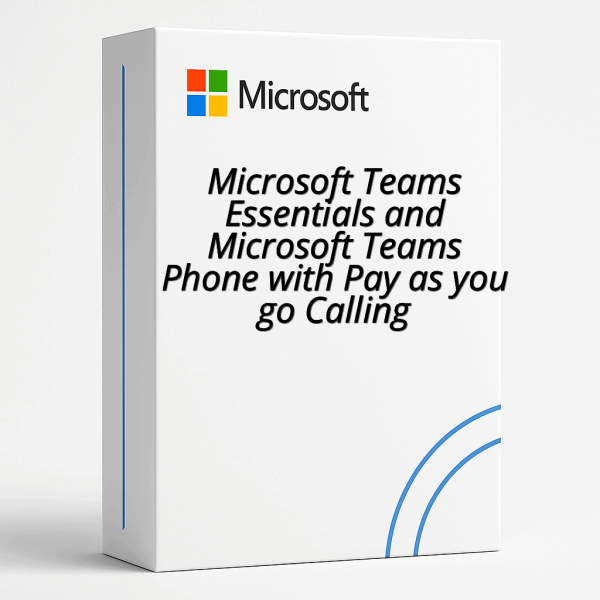 Microsoft Teams Essentials and Microsoft Teams Phone with Pay as you go Calling